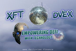 Introducing DailyRise XFT & DVEX Technology