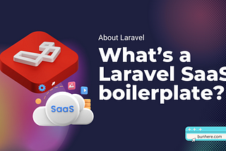 What’s a Laravel SaaS Boilerplate?