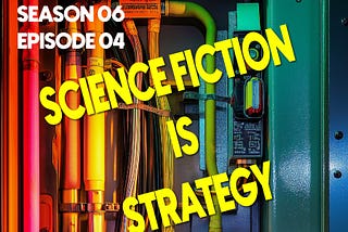 Science Fiction is Strategy.