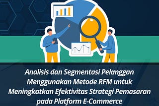 Analisis dan Segmentasi Pelanggan Menggunakan Metode RFM untuk Meningkatkan Efektivitas Strategi…