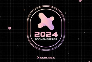 ScalingX Annual Report : A 2024 Recap