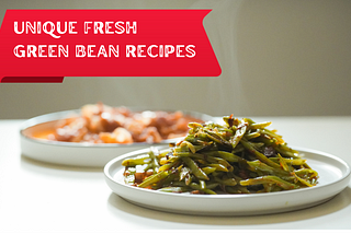 Unique Fresh Green Bean Recipes