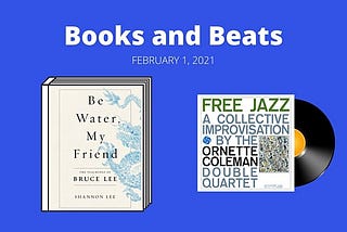 Books and Beats: Resources related to “Be Water, My Friend” and “Free Jazz”