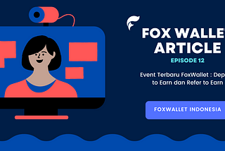 Event Terbaru FoxWallet : Deposit to Earn dan Refer to Earn