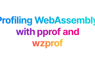 Profiling WebAssembly with pprof and wzprof