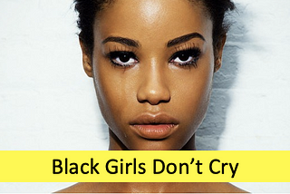 Black Girls Don’t Cry