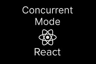 Concurrent Mode in React 18+ and Why It’s Awesome