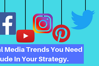 2019 Social Media Trends You Need To Include In Your Strategy.