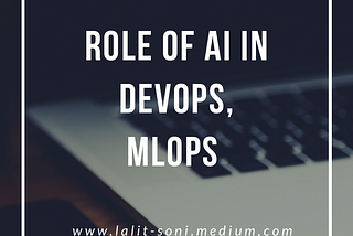 AI in DevOps, AIOps, MLOps, LalitSoni.com, Lalitsoni, CloudOps, Cloud Engineer