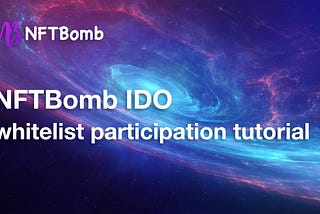 NFTBomb IDO whitelist participation tutorial