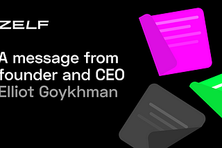 A message from ZELF founder and CEO Elliot Goykhman