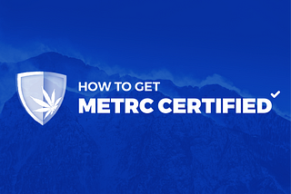 How to Get Certified for METRC