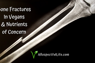 Bone Fractures In Vegans and Nutrients of Concern