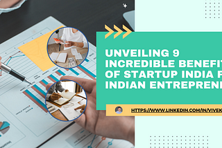 Unveiling 9 Incredible Benefits of Startup India for Indian Entrepreneurs