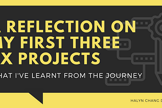 A reflection on my first three UX projects: what I’ve learnt from the journey