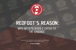 Redfoot’s Reason: Why Artists Should Cater to the Cadence.