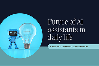 The Future at Your Fingertips: How AI-Powered Personal Assistants are Revolutionizing Daily Life