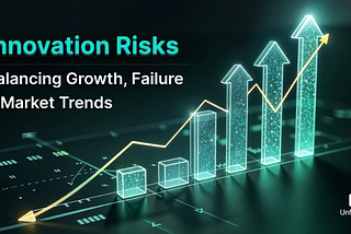 Innovation Risks — Balancing Opportunities & Failures