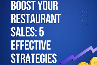 Boost Your Restaurant Sales: 5 Effective Strategies