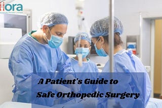 A Patient’s Guide to Safe Orthopedic Surgery