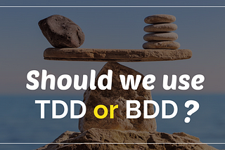 Should we use TDD or BDD… or both?