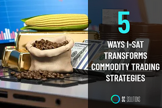 5 Reasons Why I-Sat is a Game-Changer in Commodity Trading