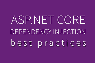 ASP.NET Core Dependency Injection Best Practices, Tips & Tricks
