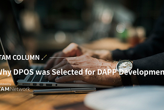 Why DPOS was Selected for DAPP Development