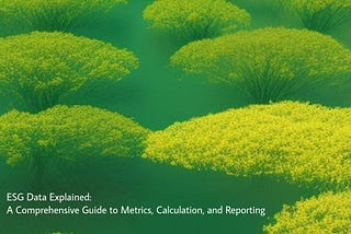 ESG Data Explained: A Comprehensive Guide to Metrics, Calculation, and Reporting — Part III