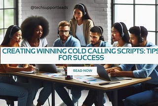 Creating Winning Cold Calling Scripts: Tips for Success