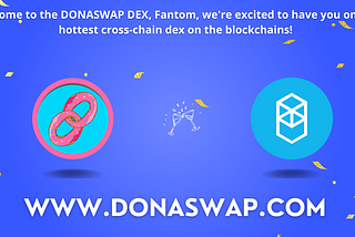Donaswap Launches Multichain DEX on Fantom Opera and Fantom Testnet!