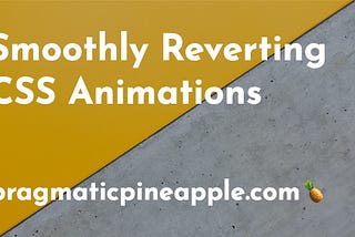 Smoothly Reverting CSS Animations