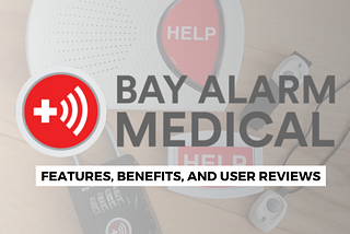 Bay Alarm Medical Alert: Features, Benefits, and User Reviews