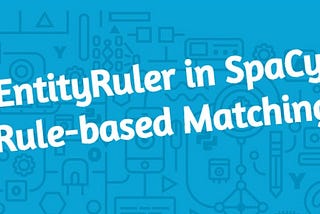 A Closer Look at EntityRuler in SpaCy Rule-based Matching