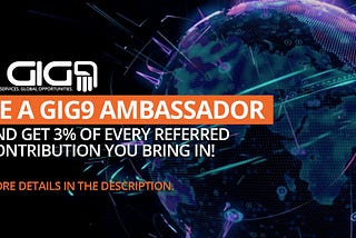 BE A GIG9 AMBASSADOR TODAY (and earn 3% off every referred contribution!)