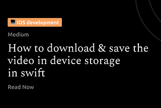 How to download & save the video in device storage in swift