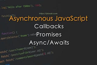 Callbacks, Promises and Async Await made super simple for Beginners.