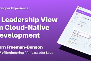 A Leadership View on Cloud-Native Development: Focus on Uptime, Collaboration, and Developer…