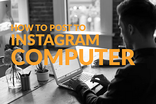 How to Post to Instagram From Your Computer (Easy Steps)