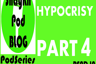 PODSERIES: AVOIDING HYPOCRISY — PART 4 OF 8