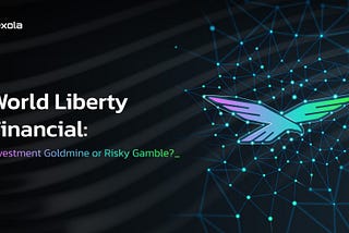 World Liberty Financial: Investment Goldmine or Risky Gamble?