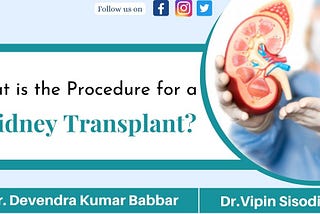 What is the procedure for a Kidney Transplant?