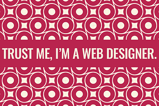 Trust Me, I'm a Web Designer