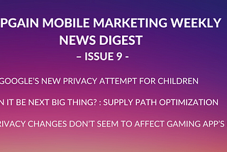 Appgain Mobile Marketing Weekly News Digest