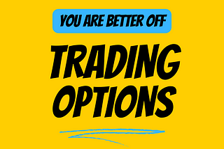 You Are Better Off Trading Options!