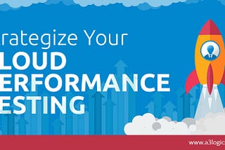 Strategize Your Performance Testing in Cloud Environment!