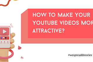 How To Make Your Youtube Videos More Attractive?