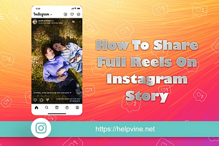 How To Share Full Reels On Instagram Story 2024? — Helpvine