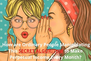 How Are Ordinary People Manipulating This SECRET ALGORITHM to Make Perpetual Income Every Month?