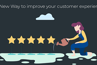 A New Way to improve your customer experience